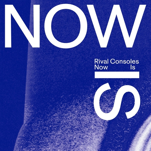 Rival Consoles - Now Is [ERATP153DS02]